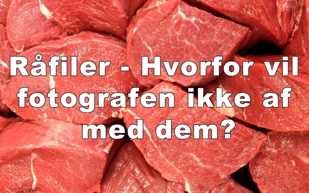 Råfiler: Hvorfor du ikke bare får dem med
